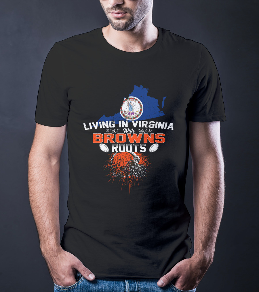 Living In Virginia With Browns Roots Football Helmet And Virginia State Map T-Shirt