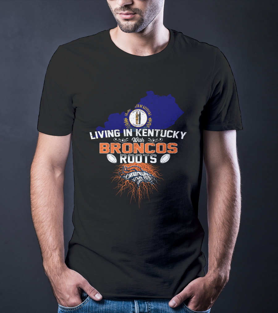 Living In Kentucky With Broncos Roots Denver Football Kentucky State Outline T-Shirt