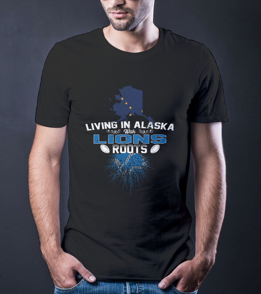 Living In Alaska With Lions Roots Football Connection T-Shirt