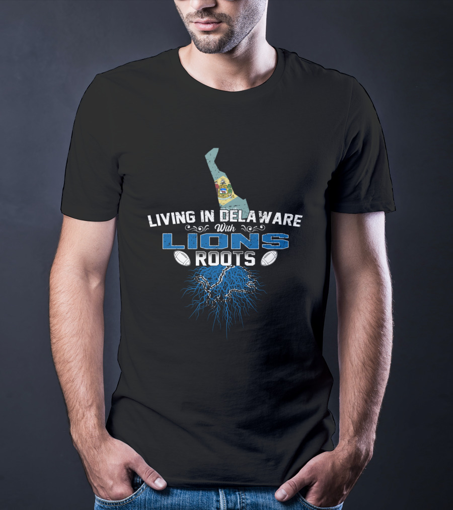 Living In Delaware With Lions Roots Football Heritage And State Pride T-Shirt