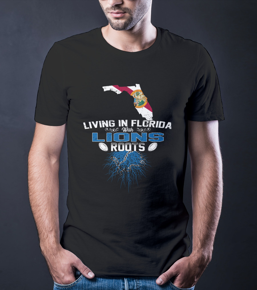 Living In Florida With Detroit Lions Roots Football T-Shirt
