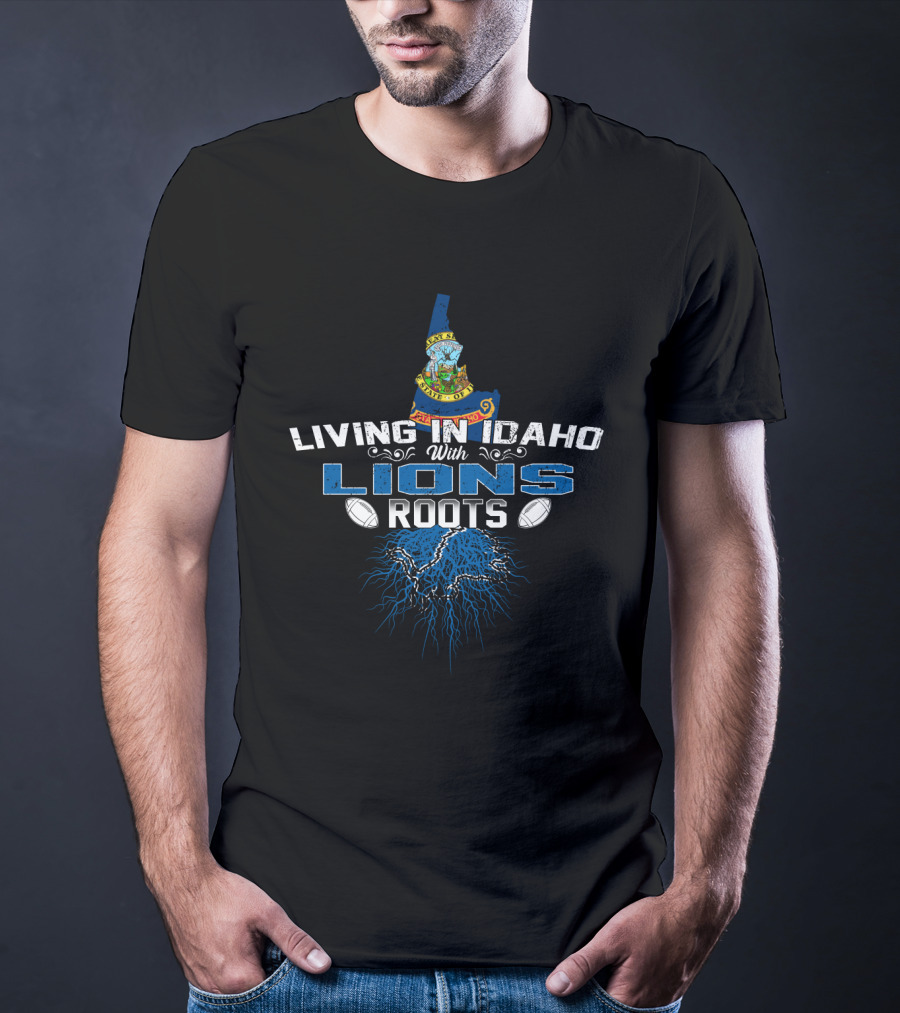 Living In Idaho With Detroit Lions Roots T-Shirt