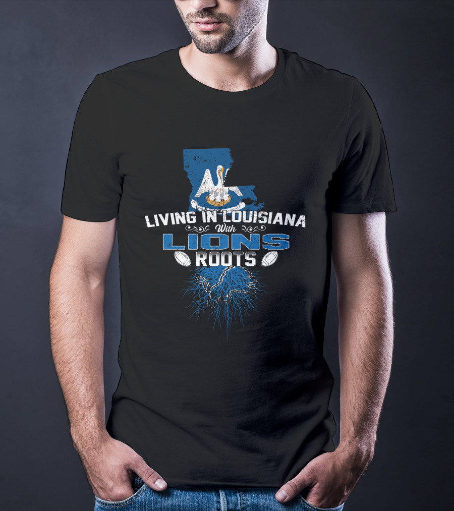 Living In Louisiana With Lions Roots Football Heritage And State T-Shirt