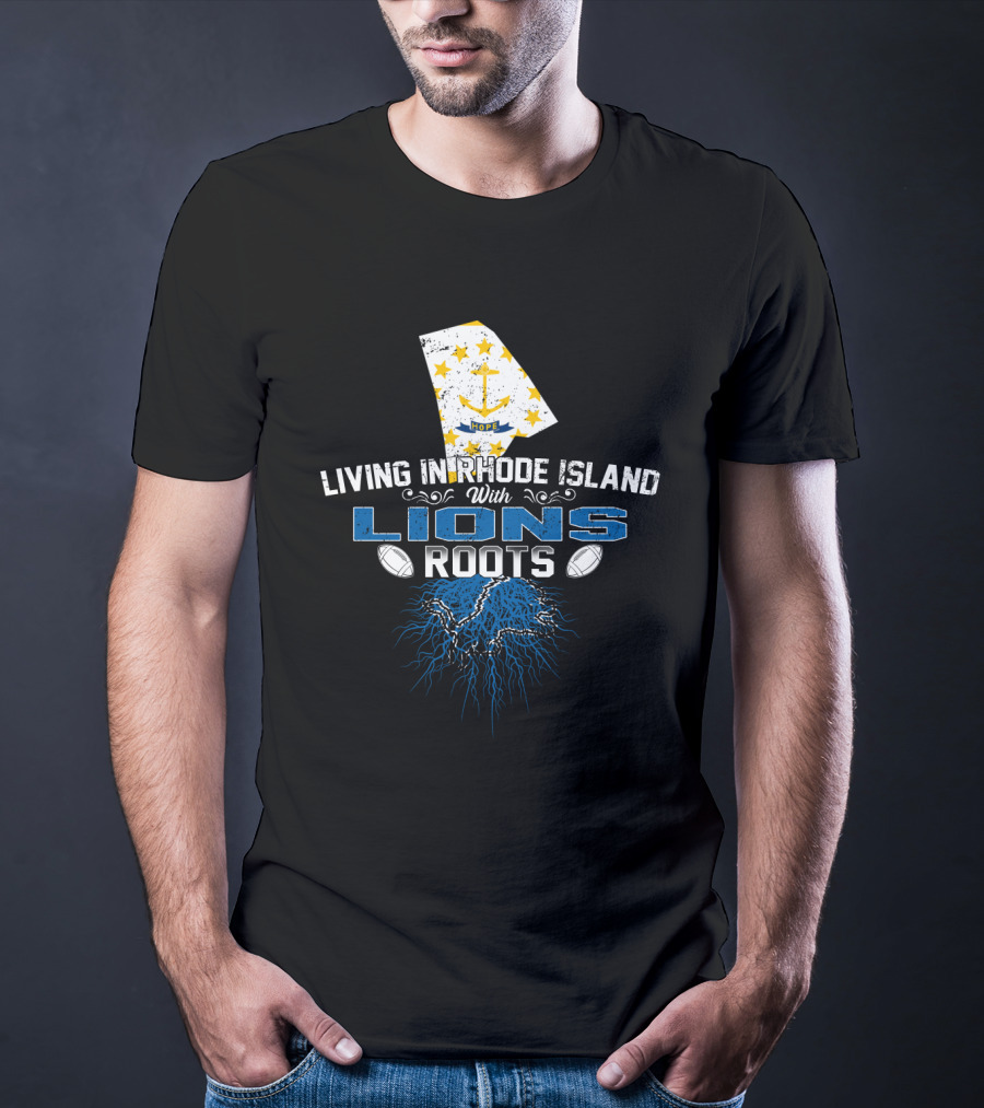 Living In Rhode Island With Detroit Lions Roots T-Shirt