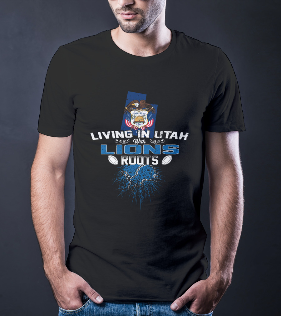 Living In Utah With Detroit Lions Roots T-Shirt