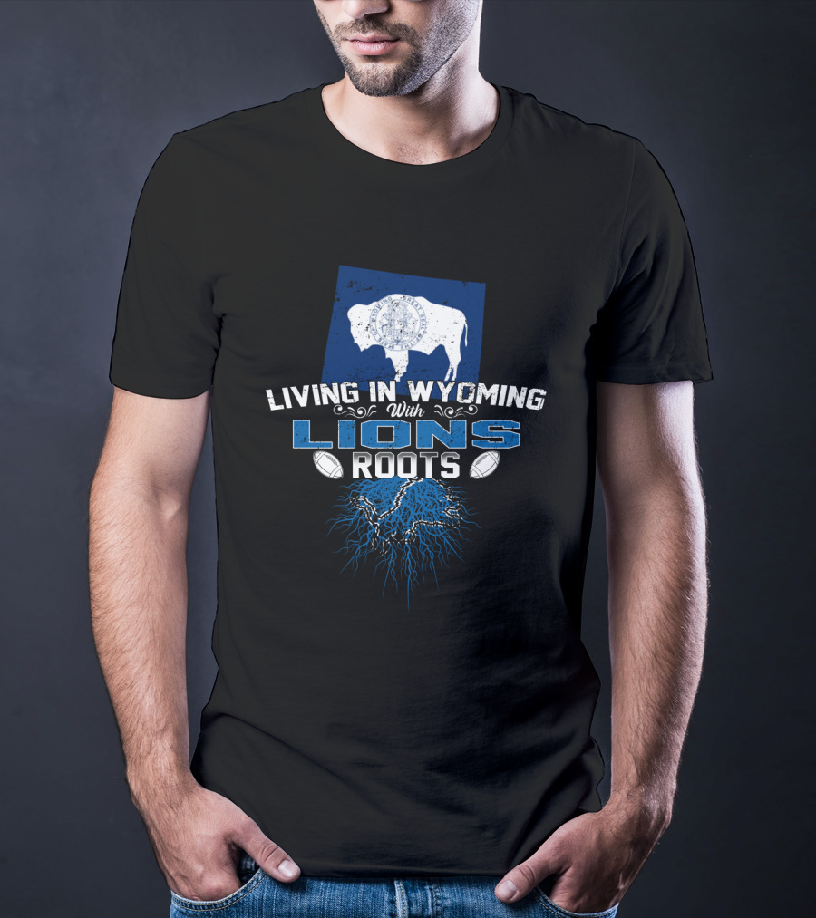 Living In Wyoming With Detroit Lions Roots And Wyoming Flag Buffalo T-Shirt