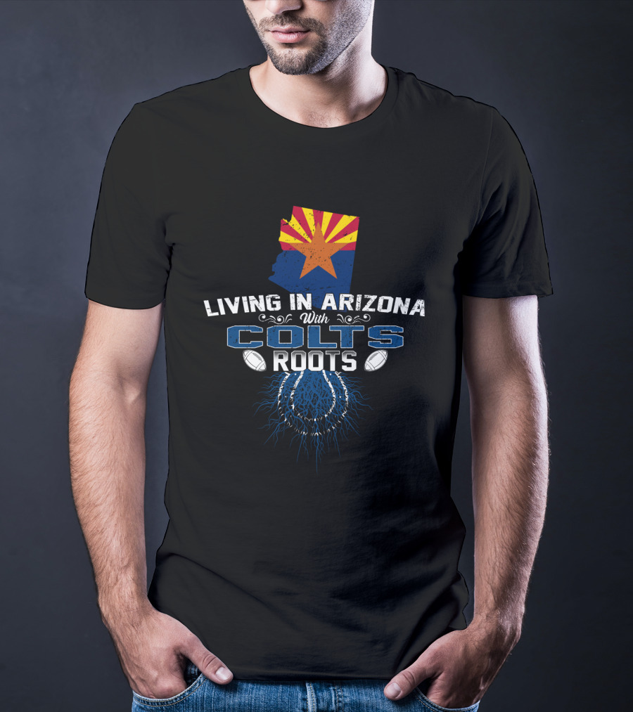Living In Arizona With Colts Roots Arizona Flag And Football T-Shirt