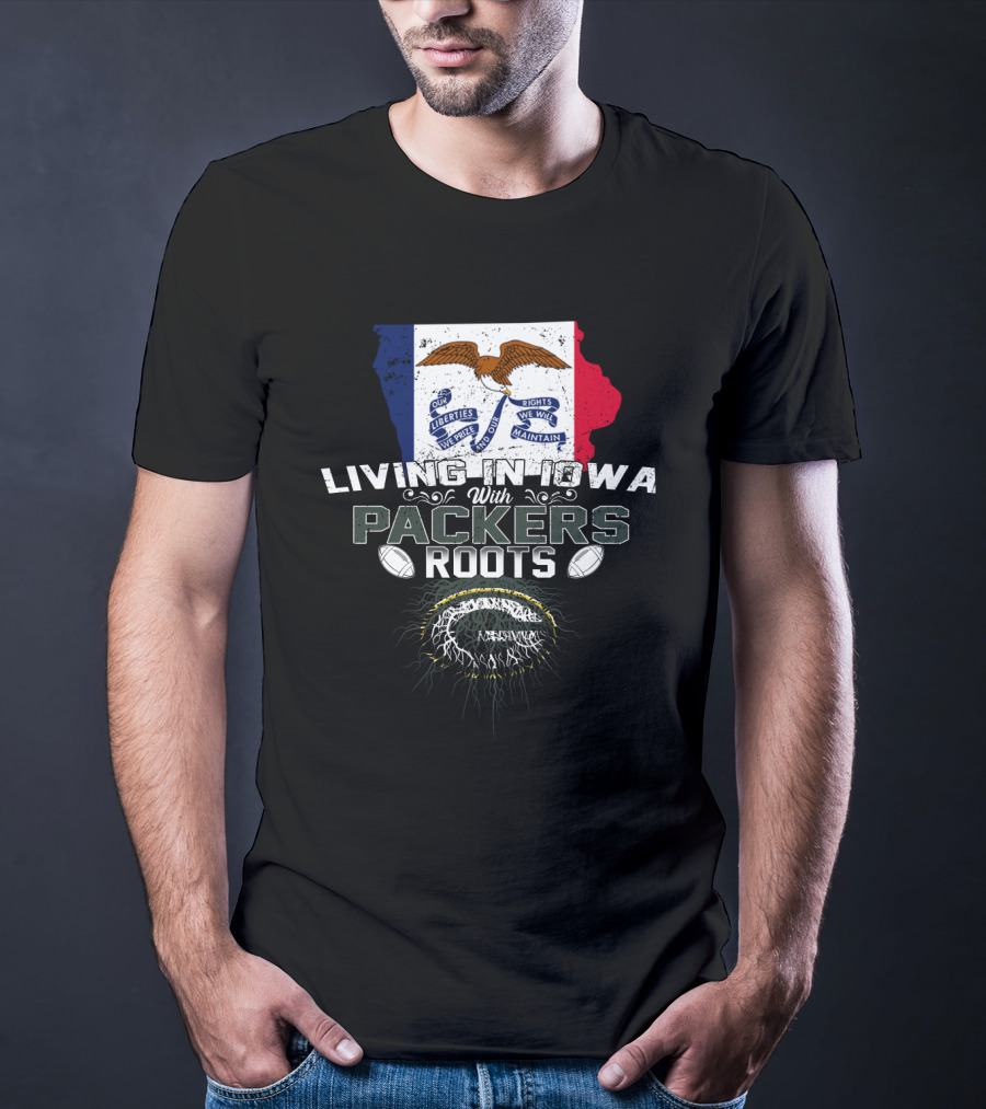 Living In Iowa With Packers Roots Iowa Flag And Green Bay Packers T-Shirt