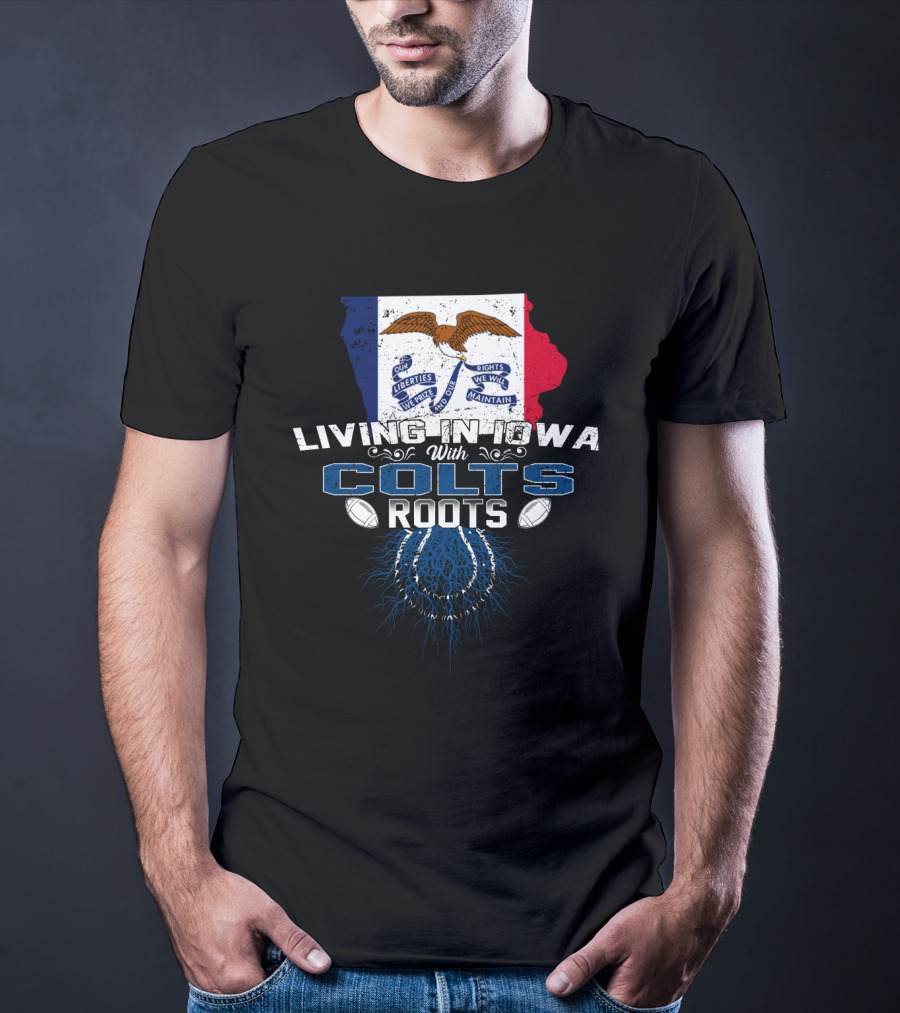 Living In Iowa With Colts Roots Iowa Flag And Horseshoe T-Shirt