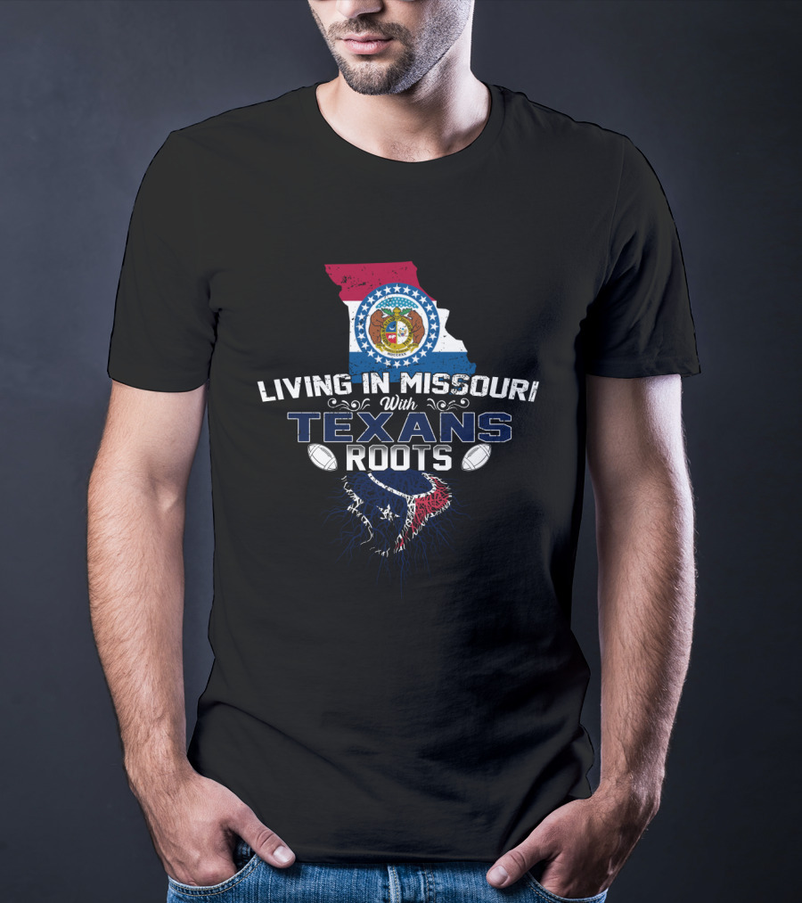Living IN Missouri With Texans Roots T-Shirt