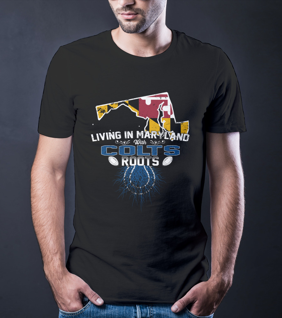 Living In Maryland With Colts Roots Flag Map Football Heritage T-Shirt