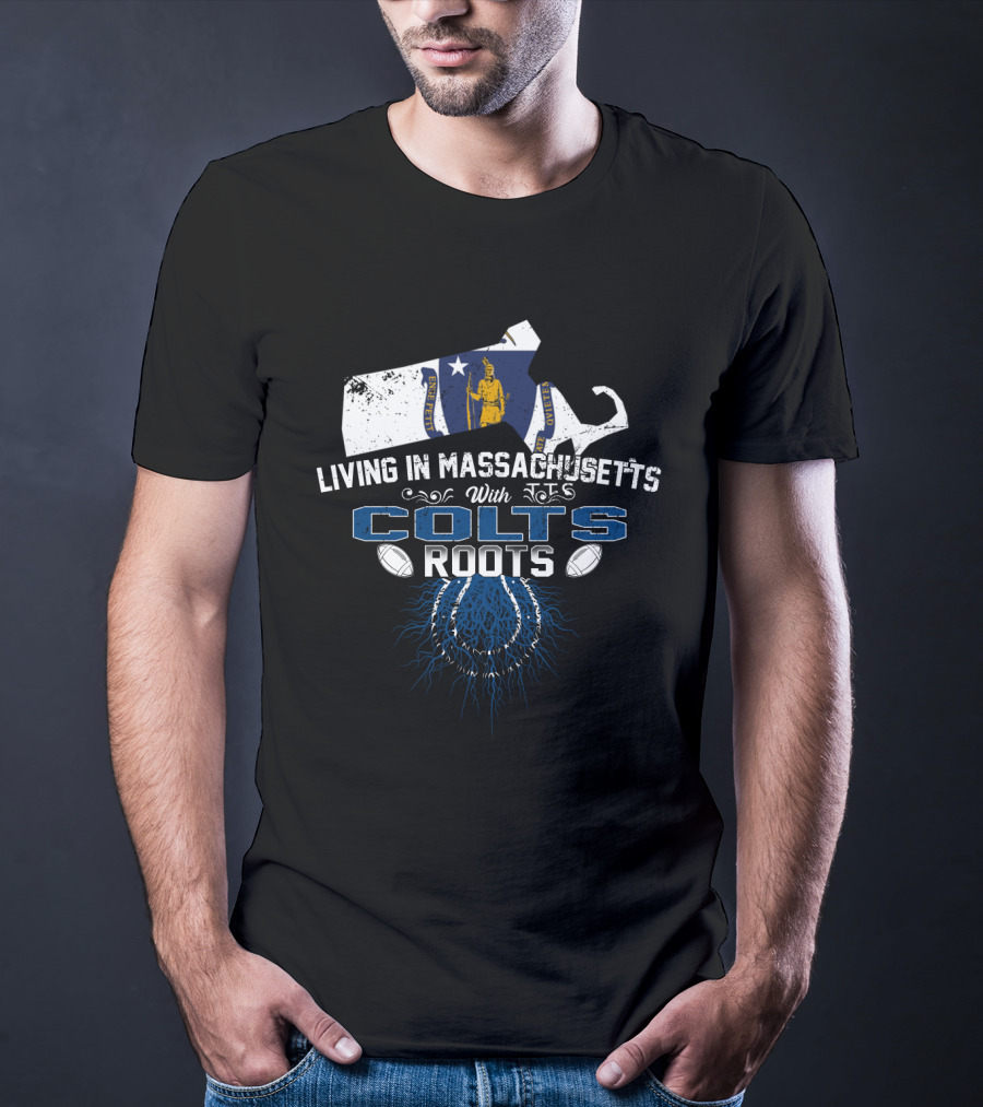Living In Massachusetts With Colts Roots Football Heritage T-Shirt