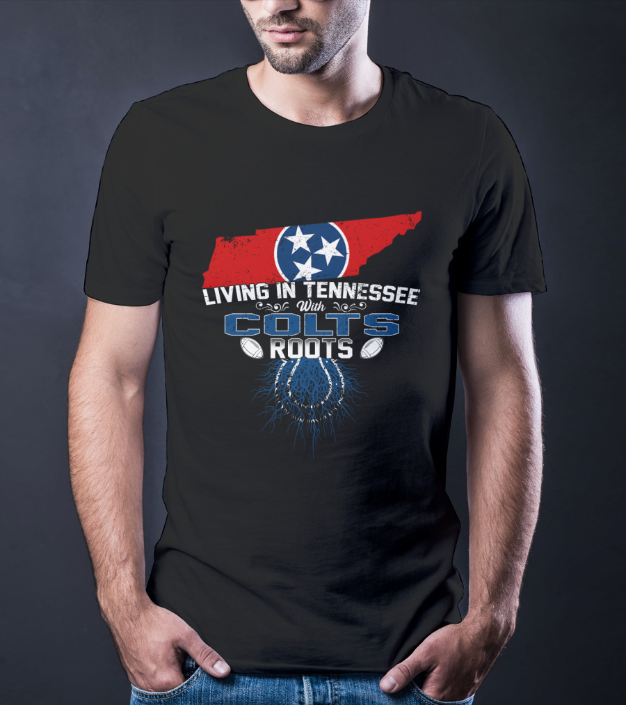 Living In Tennessee With Colts Roots Tennessee Flag And Football Elements T-Shirt