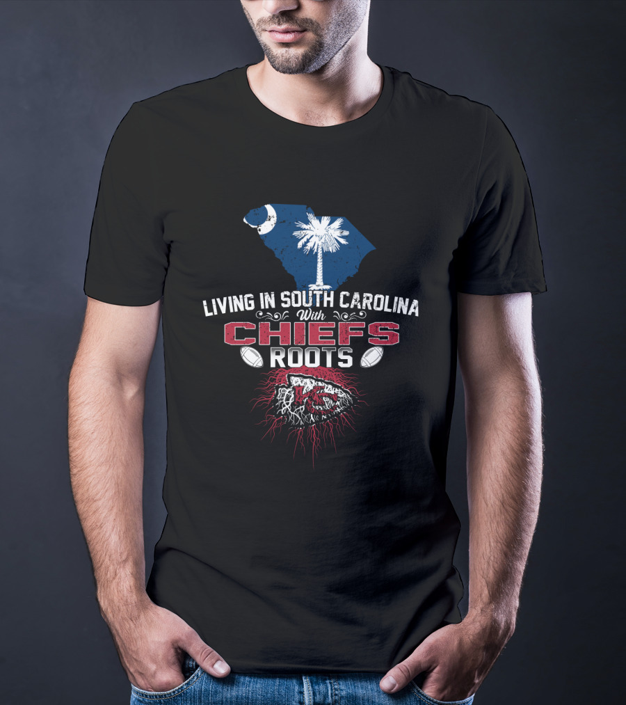 Living In South Carolina With Chiefs Roots T-Shirt