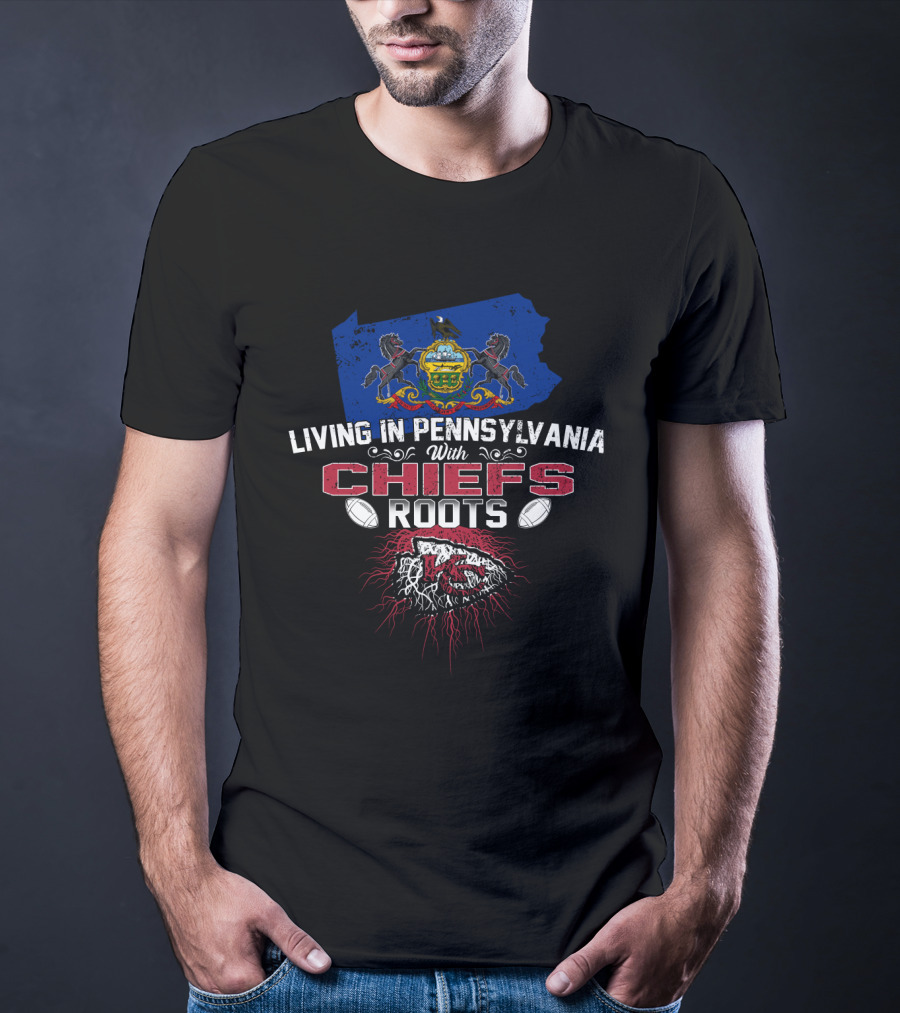 Living In Pennsylvania With Chiefs Roots T-Shirt