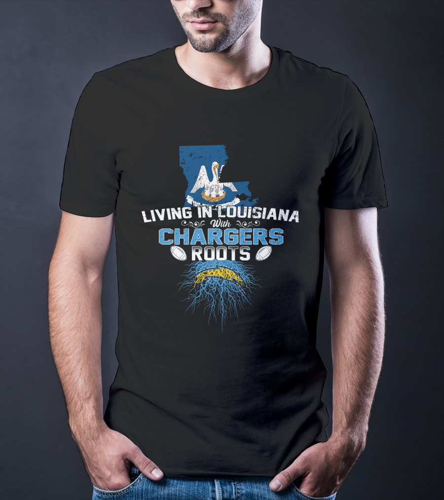 Living In Louisiana With Chargers Roots Football Pride T-Shirt