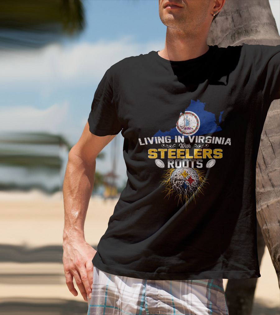 Living In Virginia With Steelers Roots T-Shirt