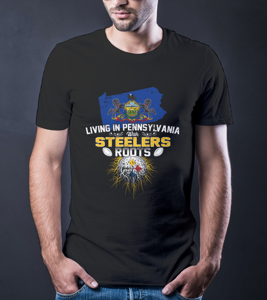 Living In Pennsylvania With Steelers Roots T-Shirt