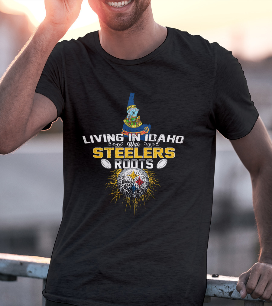 Living In Idaho With Steelers Roots T-Shirt