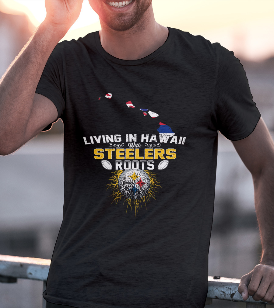 Living In Hawaii With Steelers Roots T-Shirt
