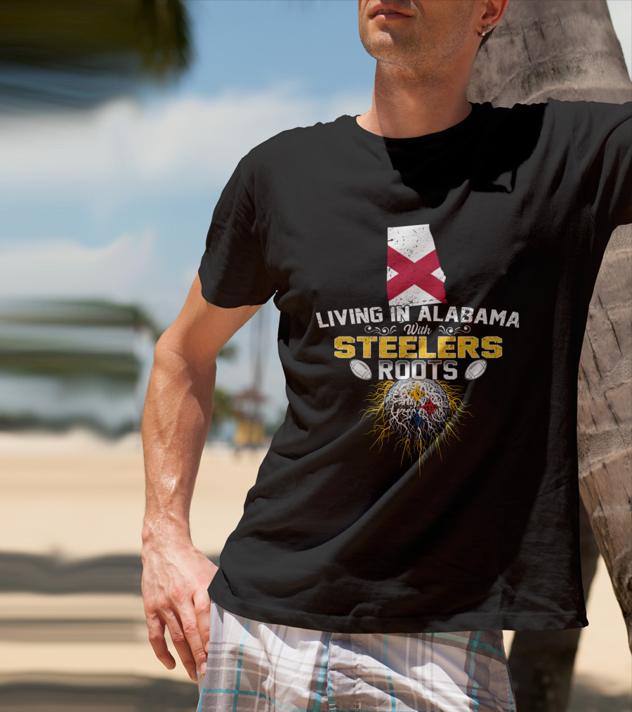 Living In Alabama With Steelers Roots T-Shirt
