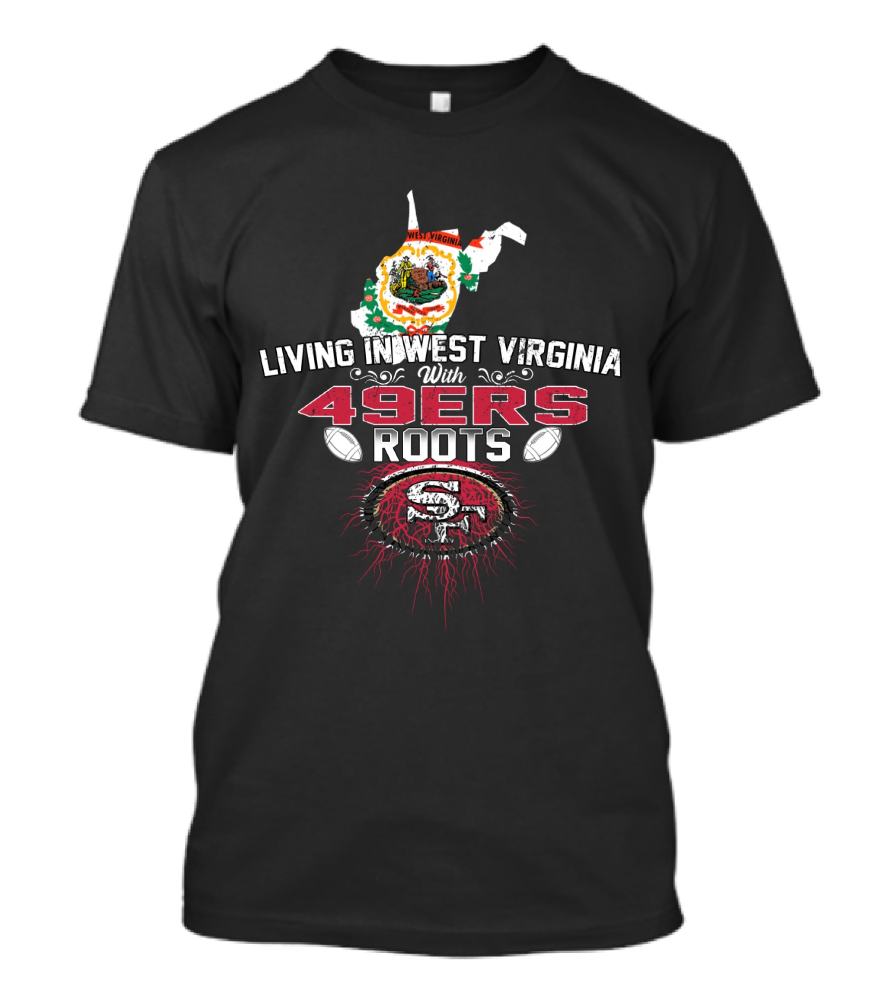 Living In West Virginia With Strong 49Ers Roots And State Map Symbolism T-Shirt