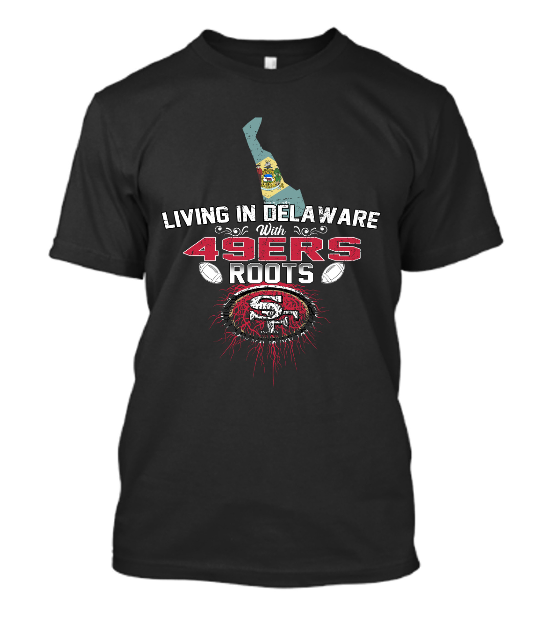 Living In Delaware With 49ers Roots And San Francisco Football Heritage T-Shirt