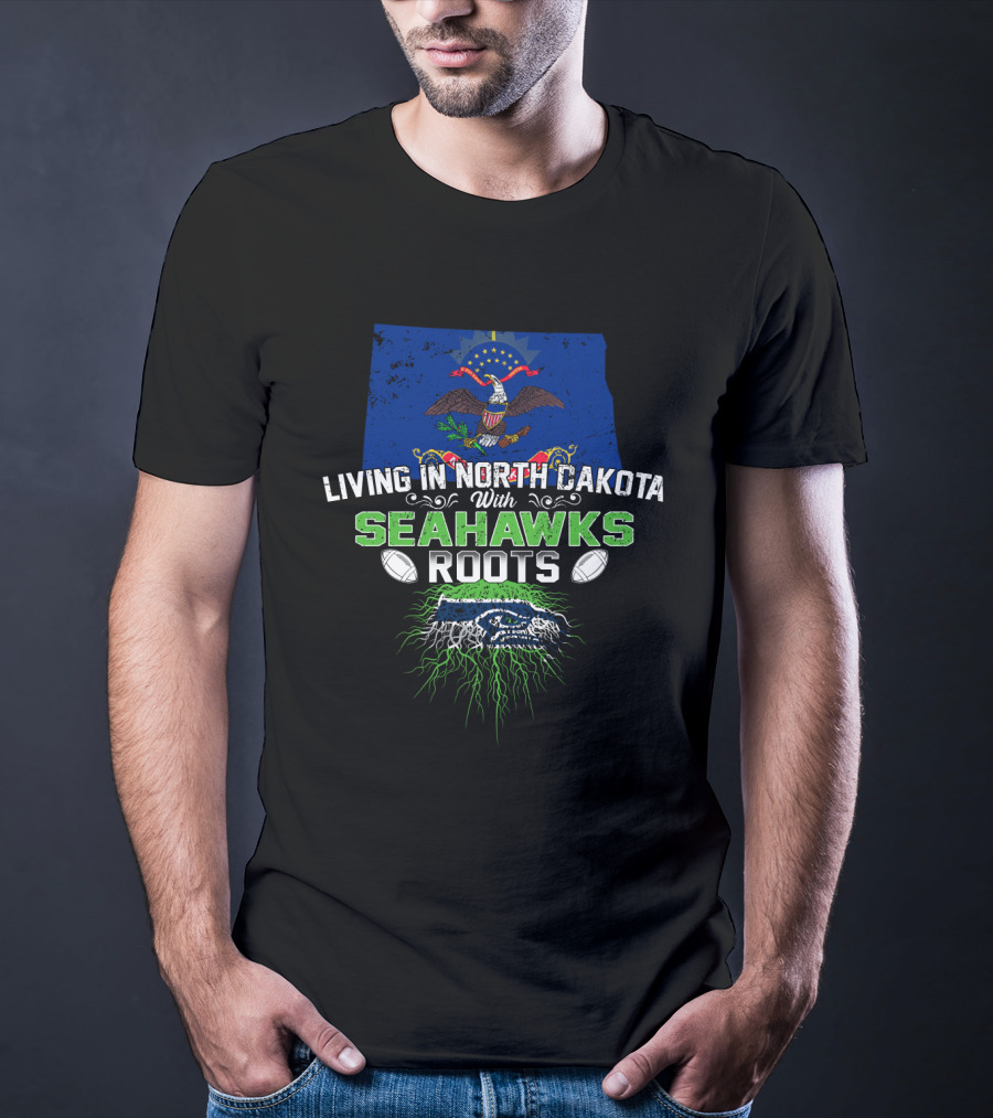 Living In North Dakota With Seattle Seahawks Roots T-Shirt