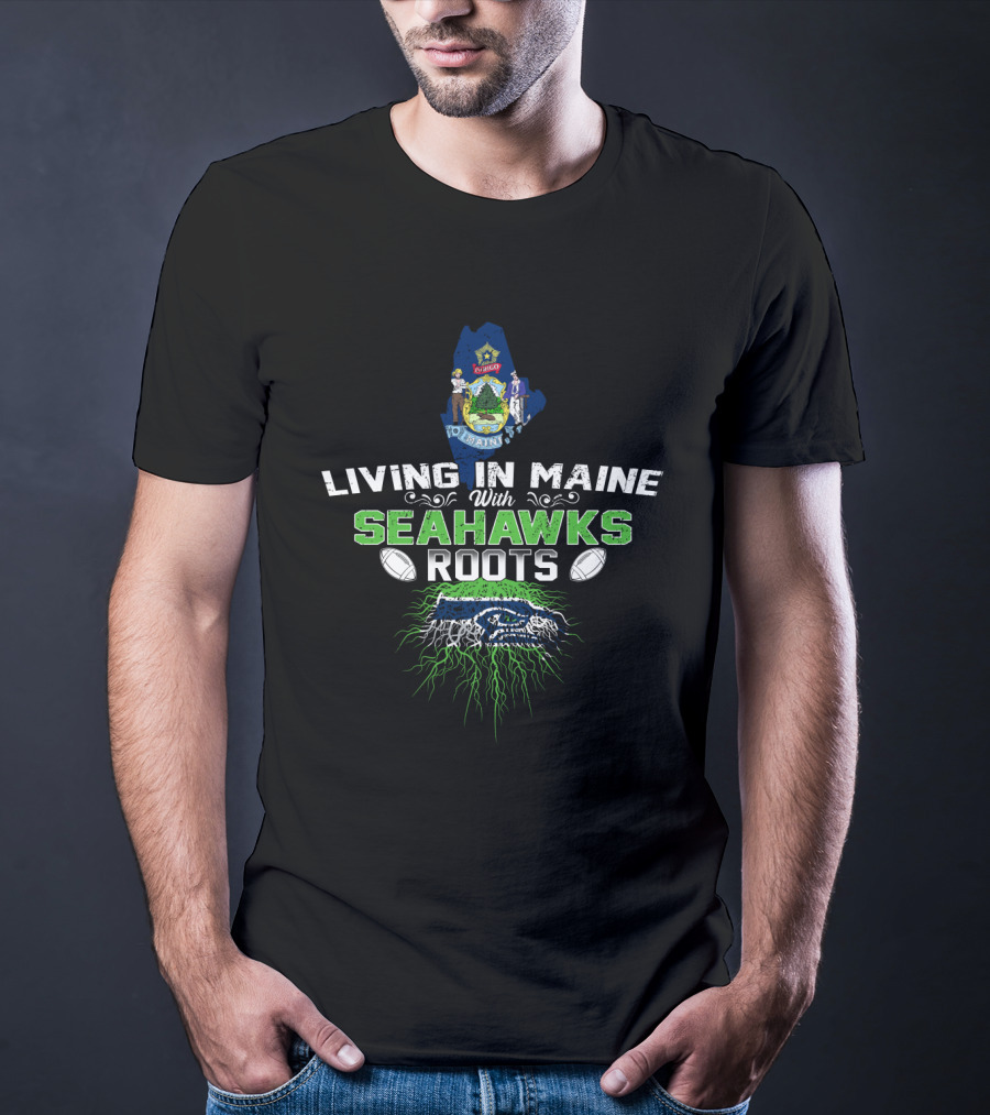 Living In Maine With Seahawks Roots Football Emblem T-Shirt