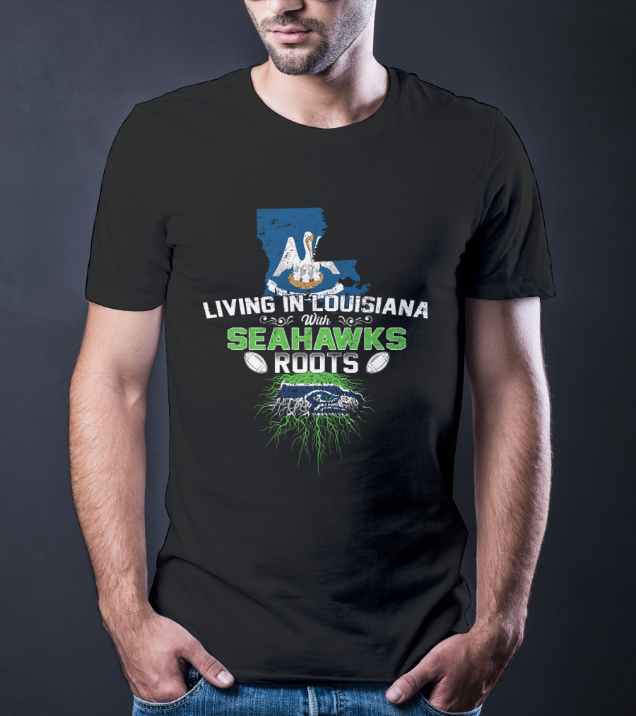 Living In Louisiana With Seahawks Roots Pelican Football Map And Team Pride T-Shirt