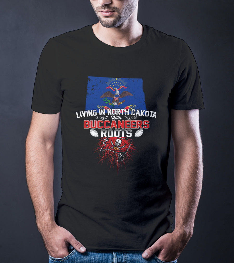 Living In North Dakota With Buccaneers Roots And State Flag Emblem T-Shirt