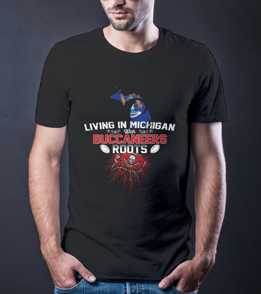 Living In Michigan With Buccaneers Roots Tampa Bay Football Heritage T-Shirt