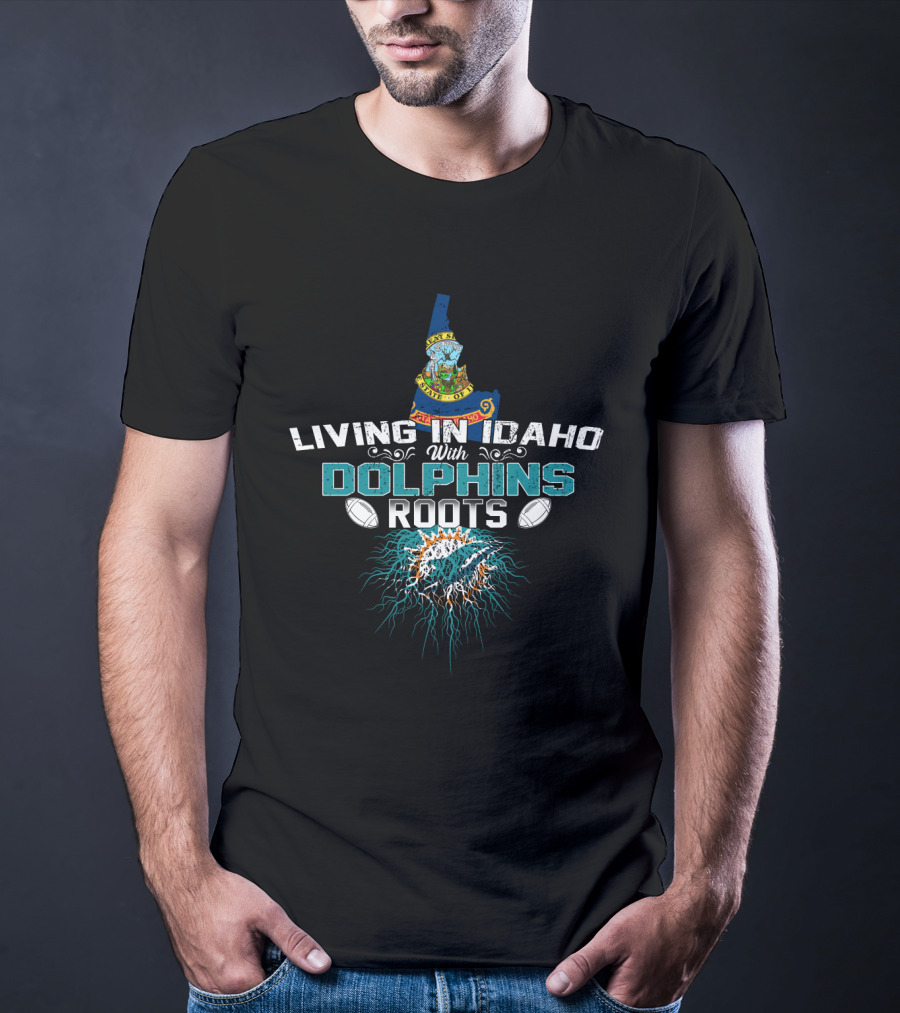 Living In Idaho With Miami Dolphins Roots T-Shirt