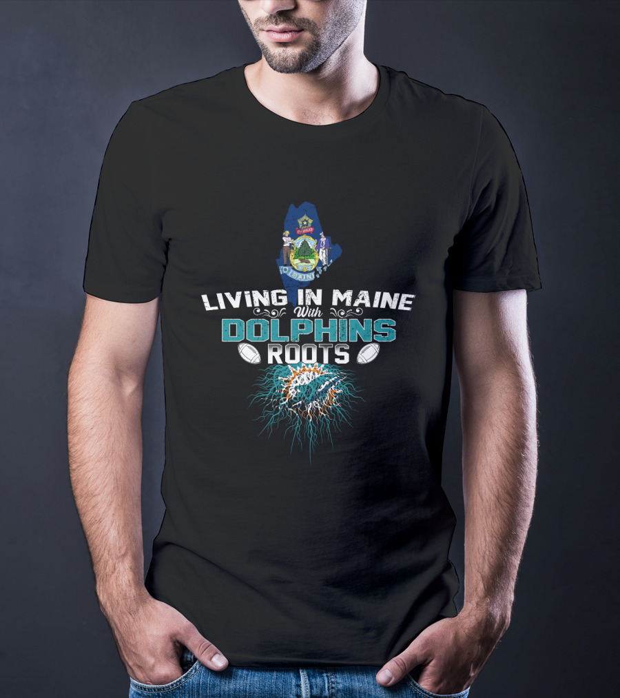 Living In Maine With Dolphins Roots Maine Seal Miami Dolphins T-Shirt