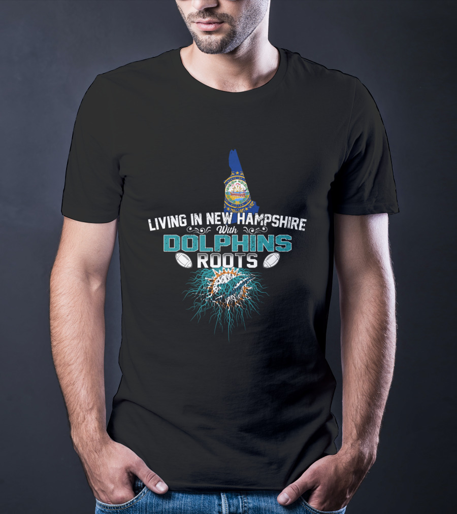 Living In New Hampshire With Dolphins Roots Miami Football Influence T-Shirt