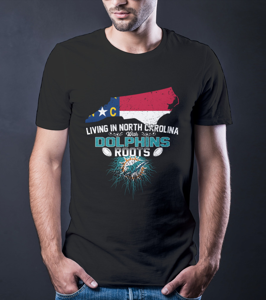Living In North Carolina With Miami Dolphins Roots Panthers Flag Connection T-Shirt