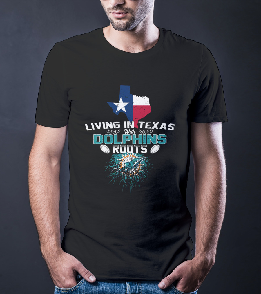 Living In Texas With Dolphins Roots Miami Football Fan Pride Logo Texas Map T-Shirt