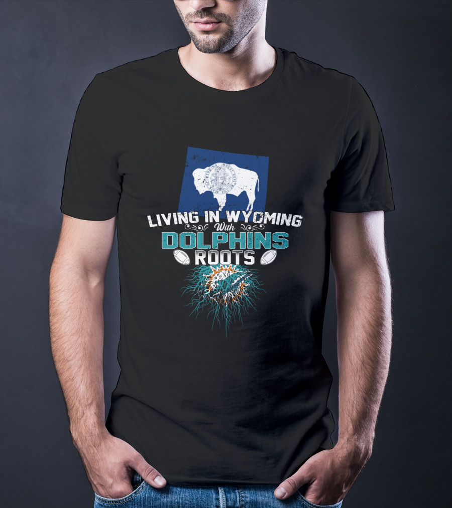 Living In Wyoming With Miami Dolphins Roots And Wyoming State Symbols T-Shirt