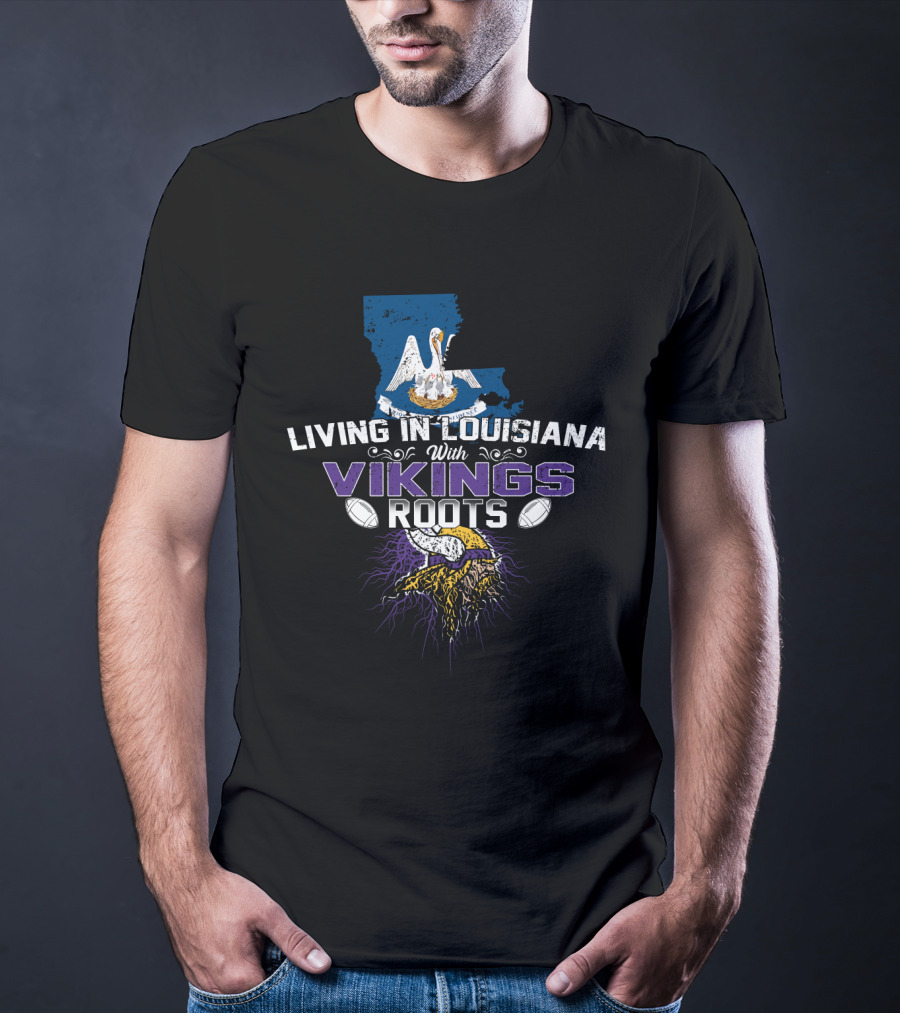 Living In Louisiana With Vikings Roots Football Heritage T-Shirt