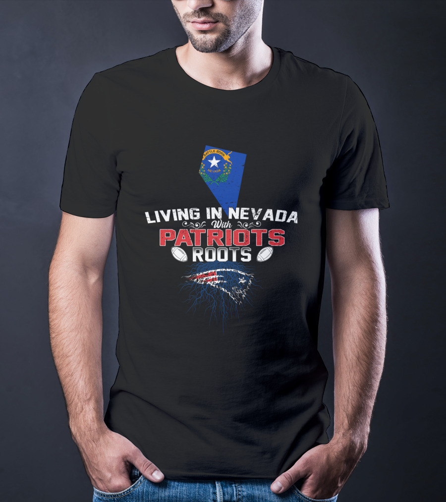 Living In Nevada With Patriots Roots Nevada Flag New England Patriots Football T-Shirt