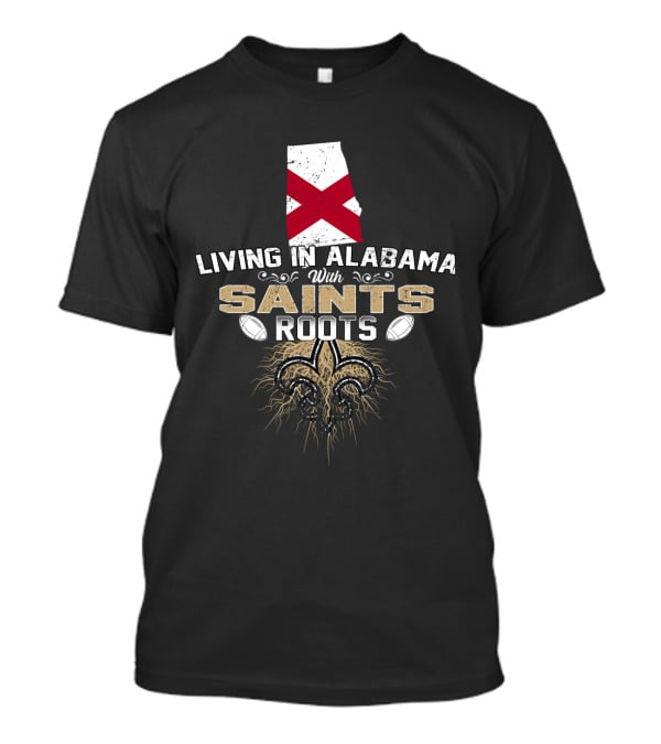 Living In Alabama With Saints Roots Fleur-de-Lis Football Heritage T-Shirt