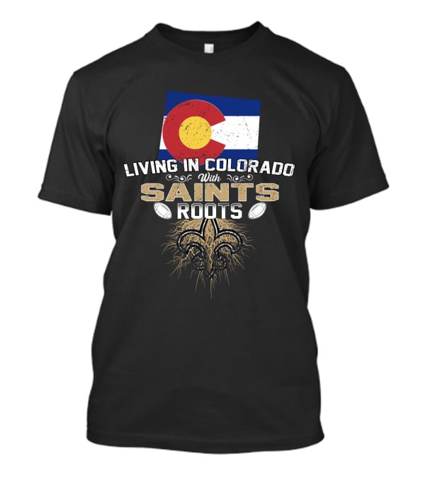 Colorado Flag Living In Colorado With Saints Roots Fleur-De-Lis Football Graphics T-Shirt