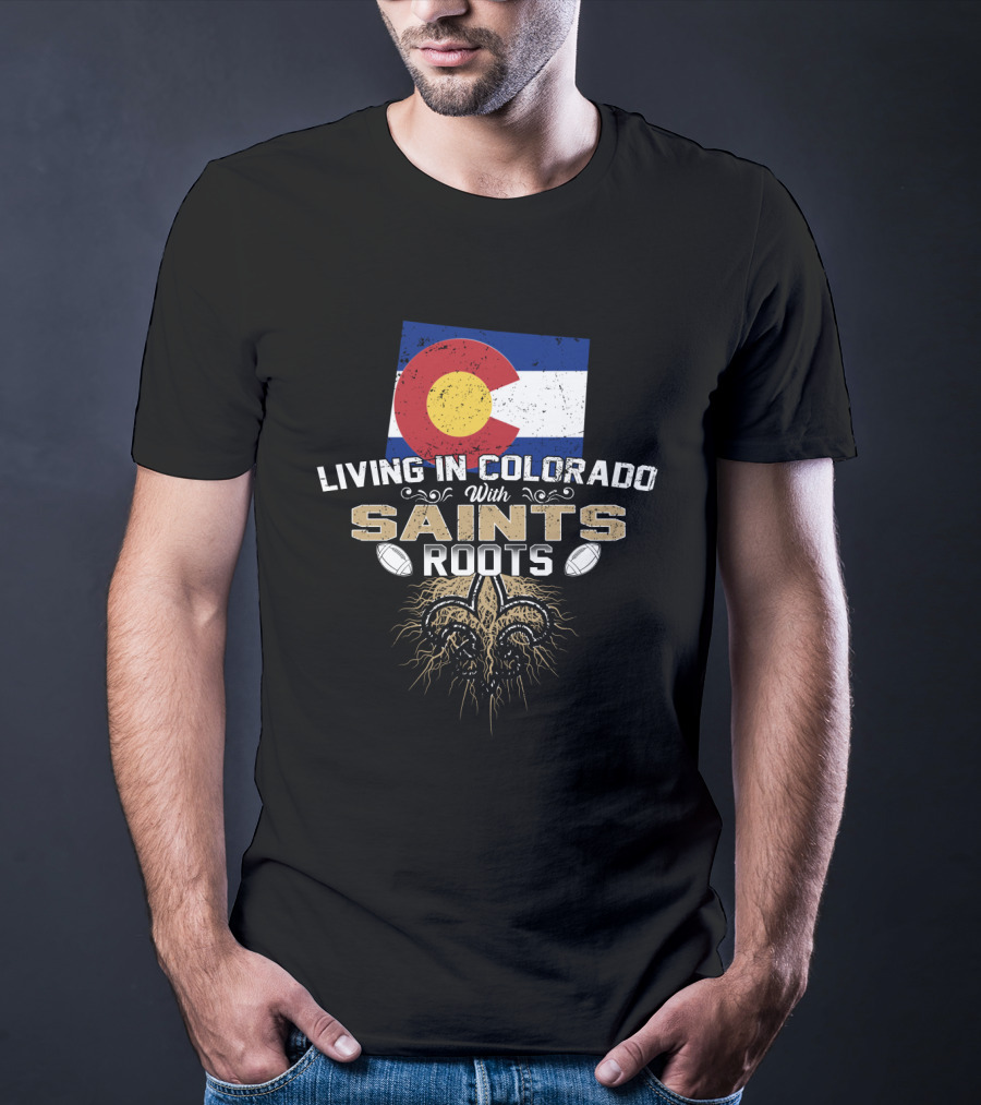 Colorado Flag Living In Colorado With Saints Roots Fleur-De-Lis Football Graphics T-Shirt