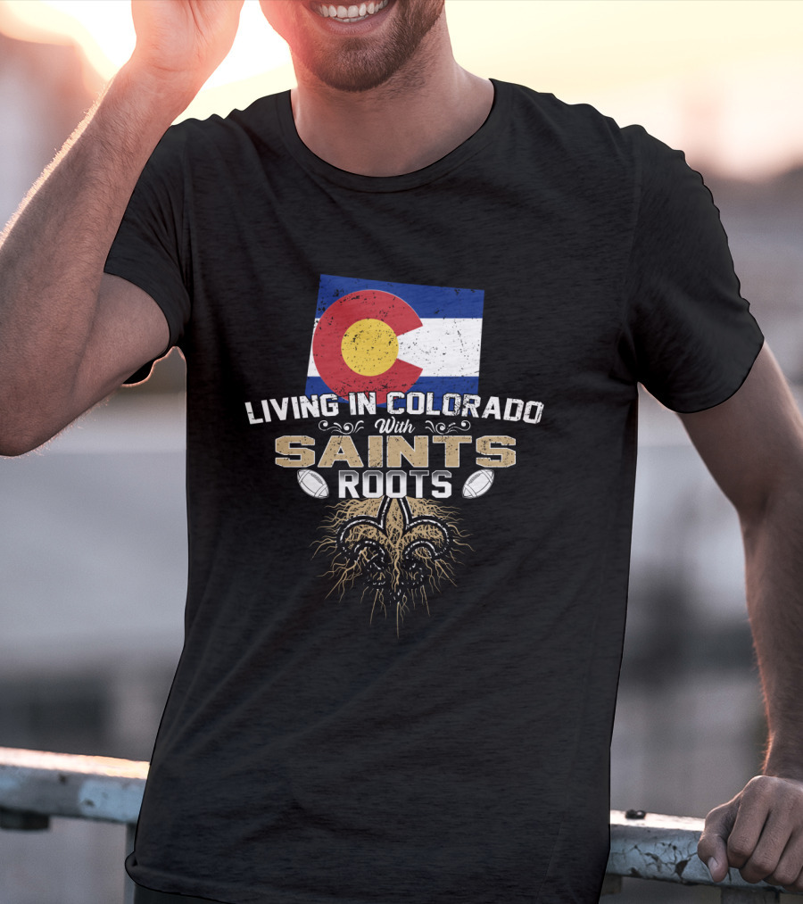 Colorado Flag Living In Colorado With Saints Roots Fleur-De-Lis Football Graphics T-Shirt