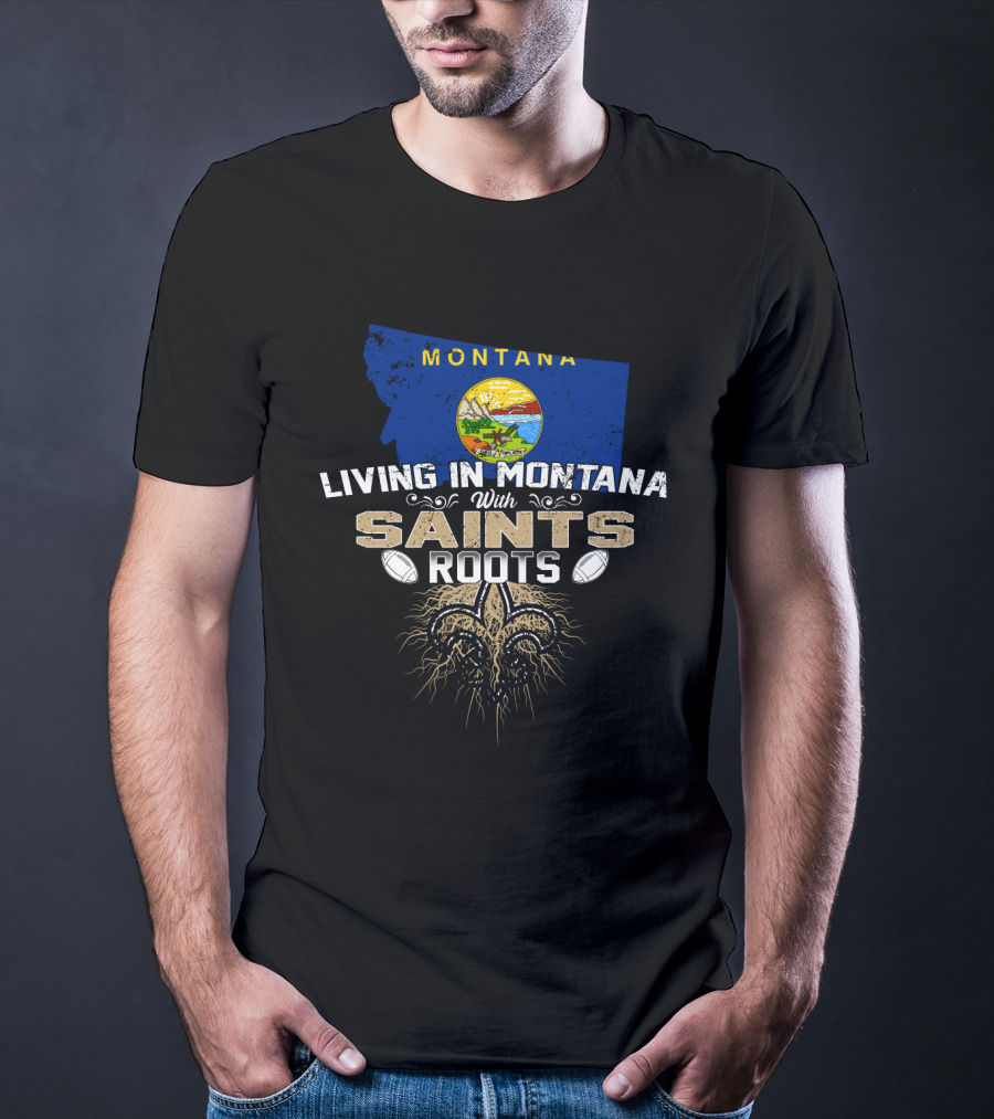 Living In Montana With Saints Roots And Fleur-de-Lis Emblem T-Shirt