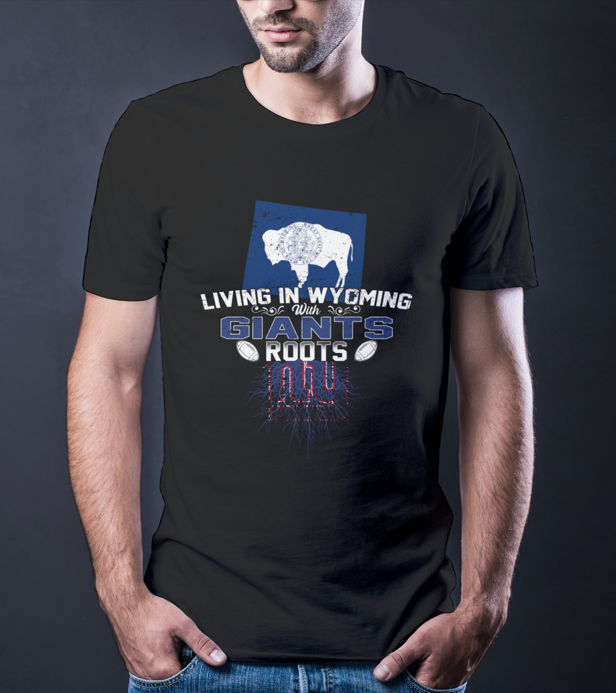 Living In Wyoming With Giants Roots NY Football Heritage T-Shirt