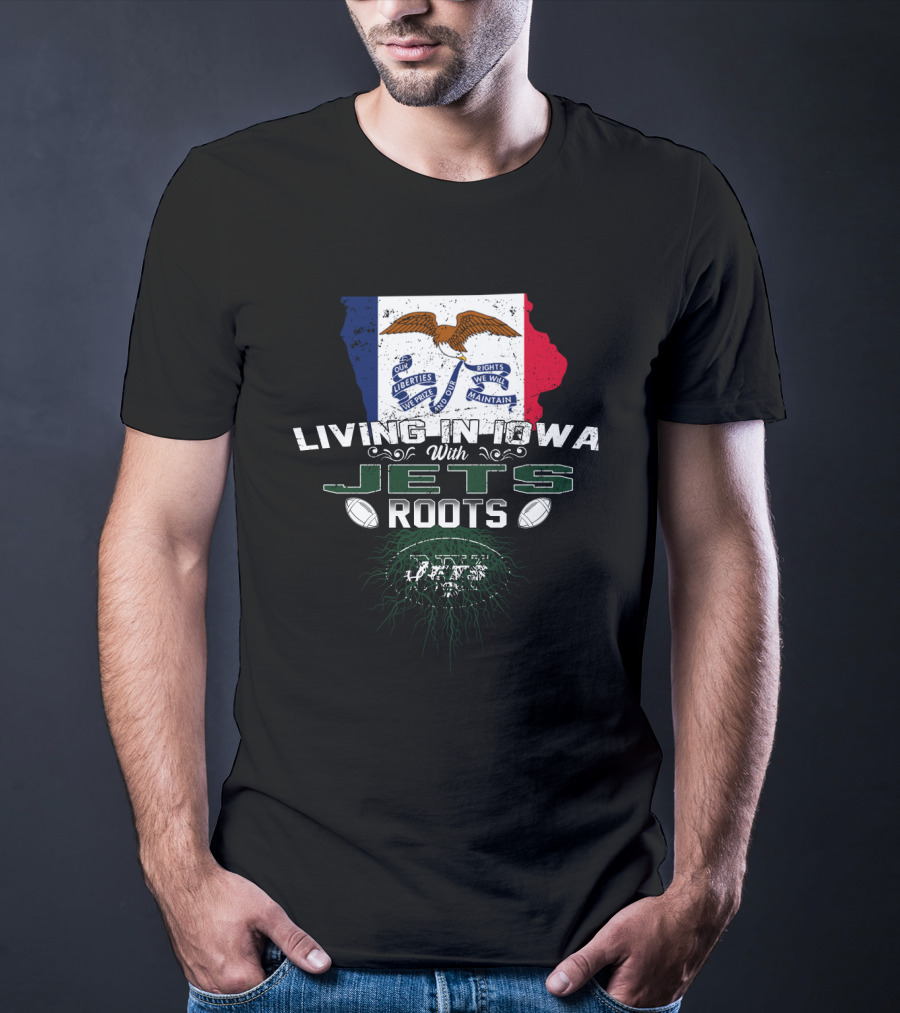 Living In Iowa With Jets Roots Flag And Football T-Shirt
