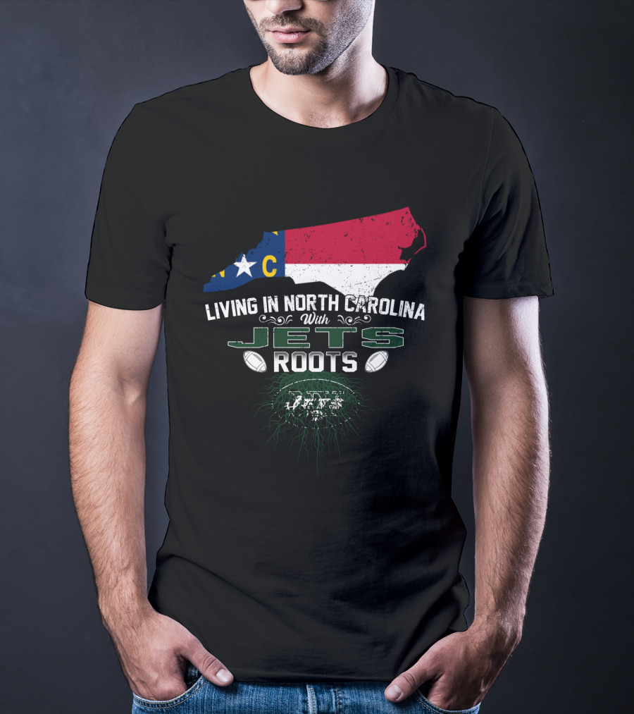 Living In North Carolina With New York Jets Roots NFL NC State Pride T-Shirt