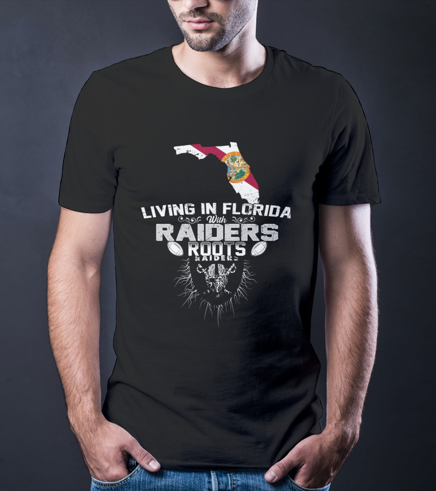 Living In Florida With Raiders Roots T-Shirt