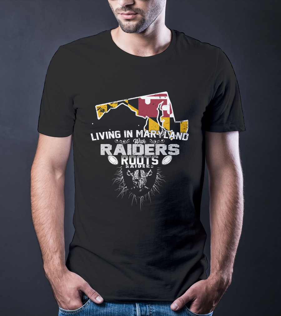 Living In Maryland With Raiders Roots T-Shirt